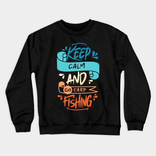 Keep Calm And Go Carp Fishing Crewneck Sweatshirt by Distrowlinc